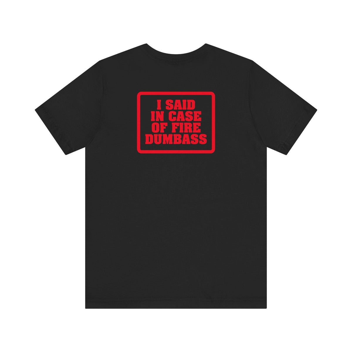 In Case Of Fire Look On Back - I Said In Case Of Fire Dumbass - Men's T-Shirt