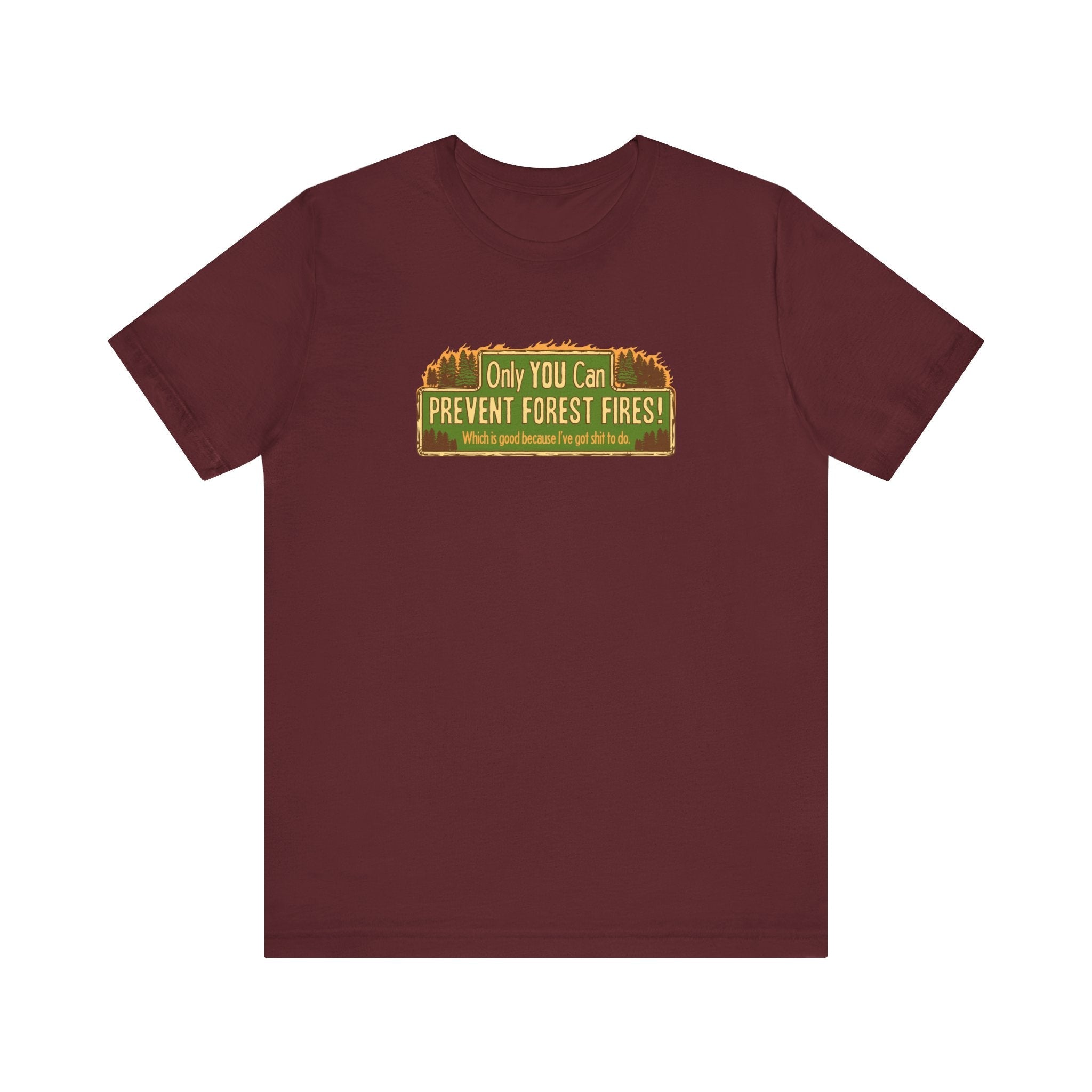 Only You Can Prevent Forest Fires! - Which Is Good Because I've Got Shit To Do - Men's T-Shirt