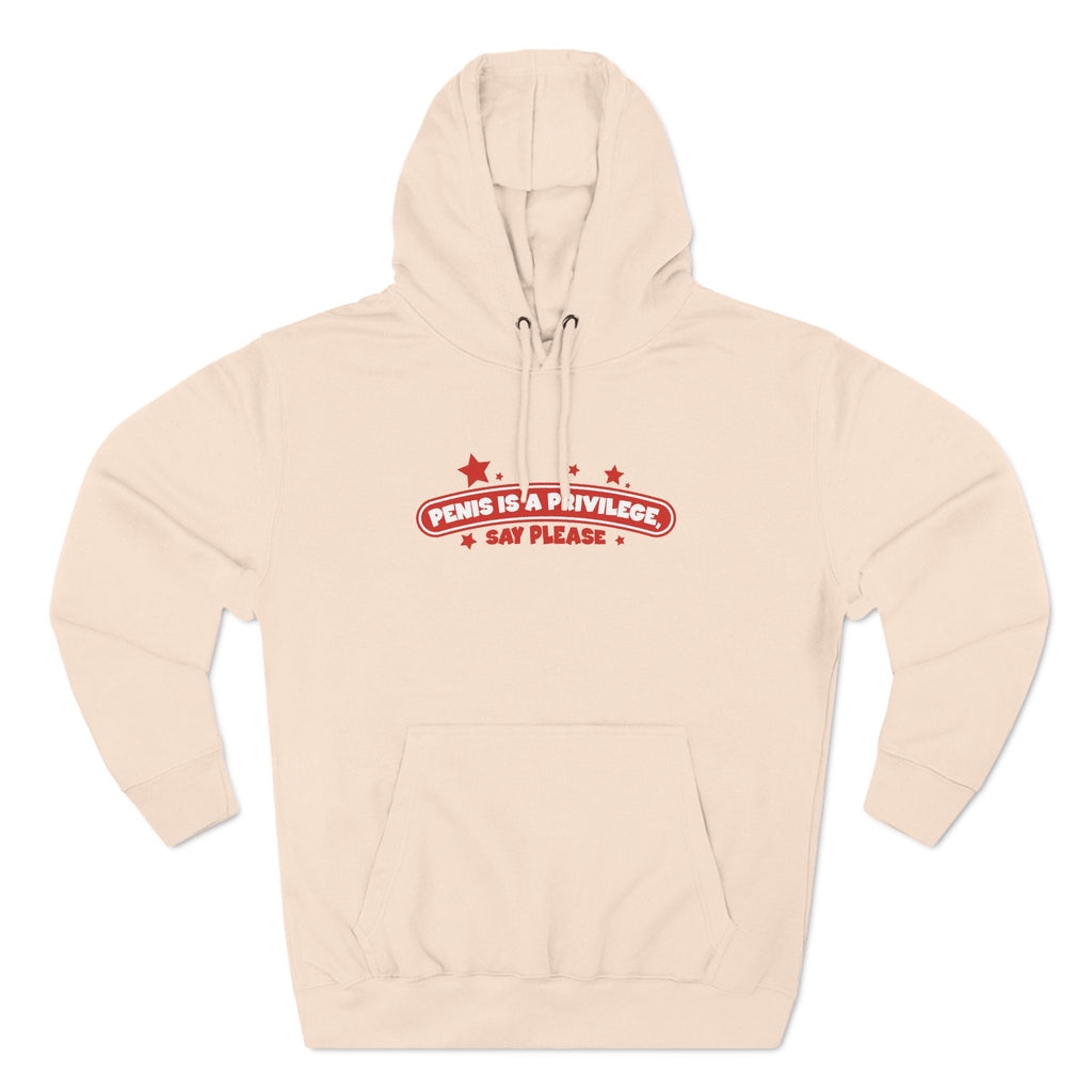 Penis Is A Privilege - Say Please - Hoodie
