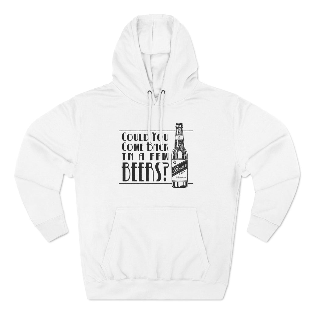Could You Come Back In A Few Beers? - Hoodie