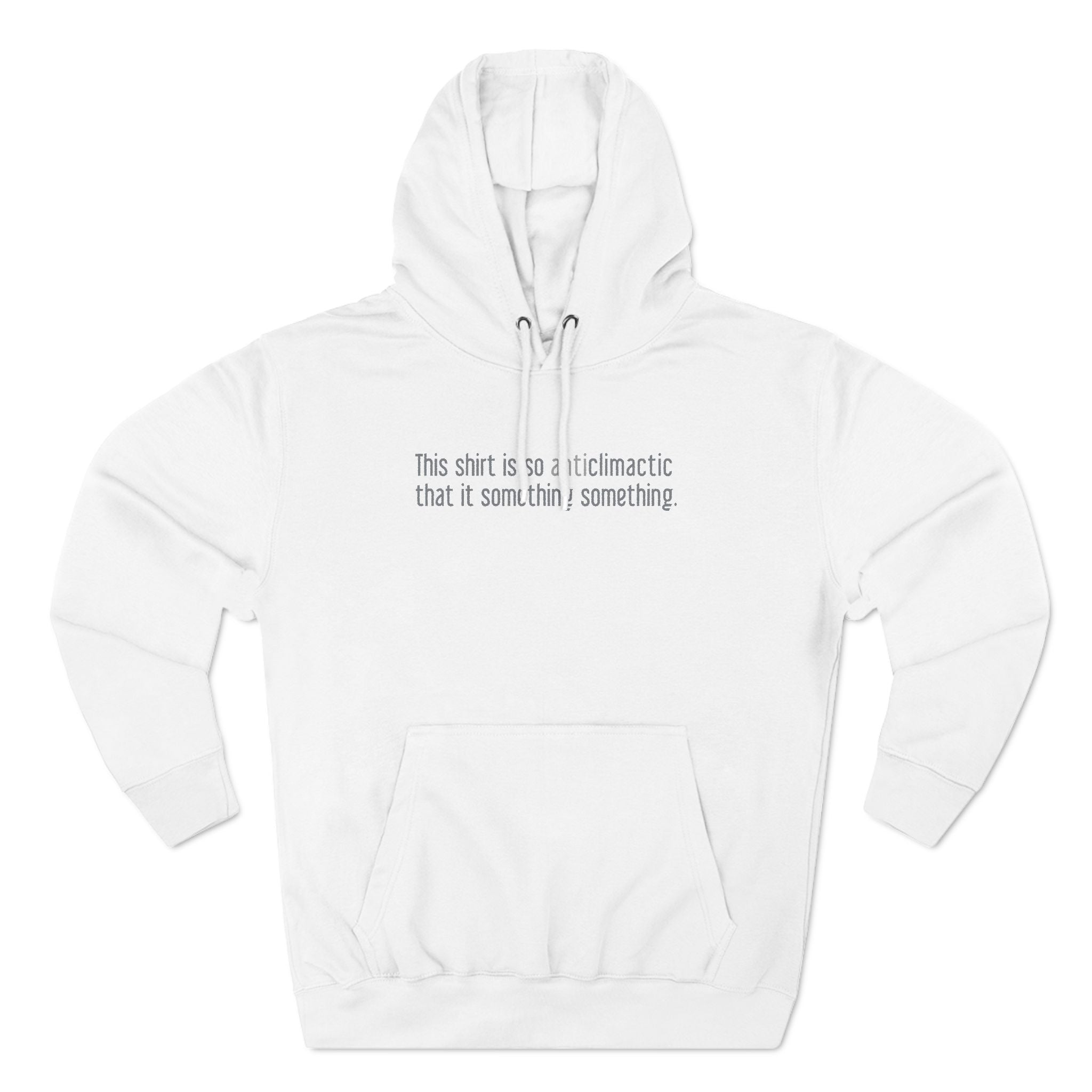 This Shirt Is So Anticlimactic That It Something Something. - Hoodie