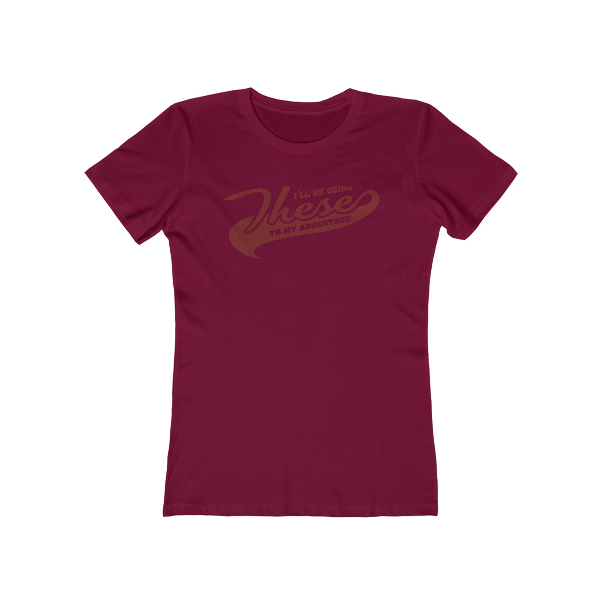 I'll Be Using These To My Advantage - Women’s T-Shirt