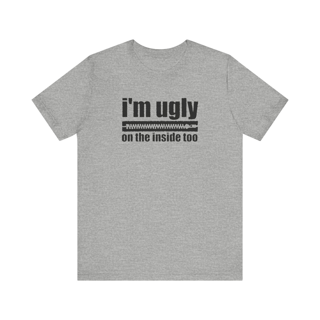 I'm Ugly On The Inside Too - Men's T-Shirt
