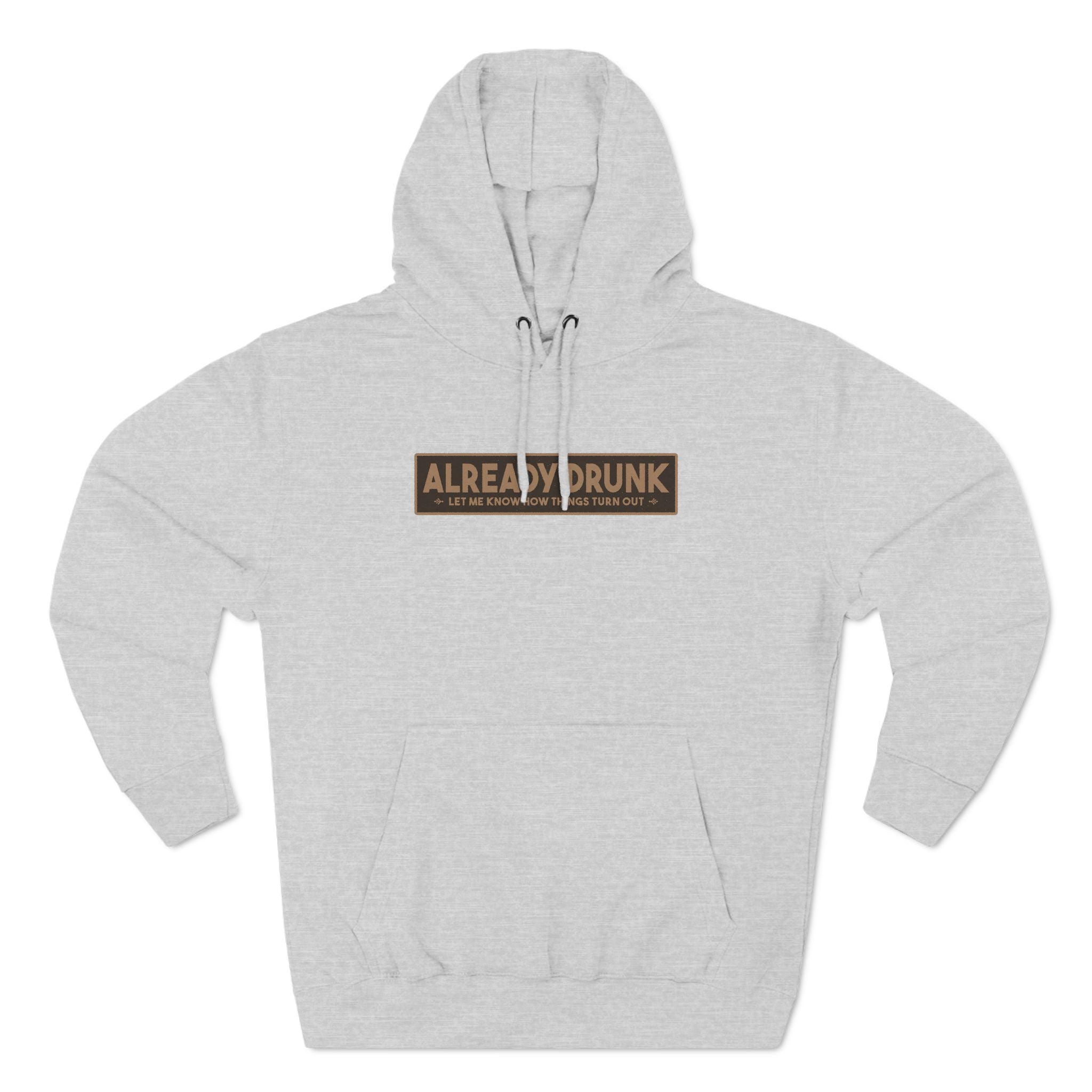 I'm Already Drunk. Let Me Know How Things Turn Out - Hoodie