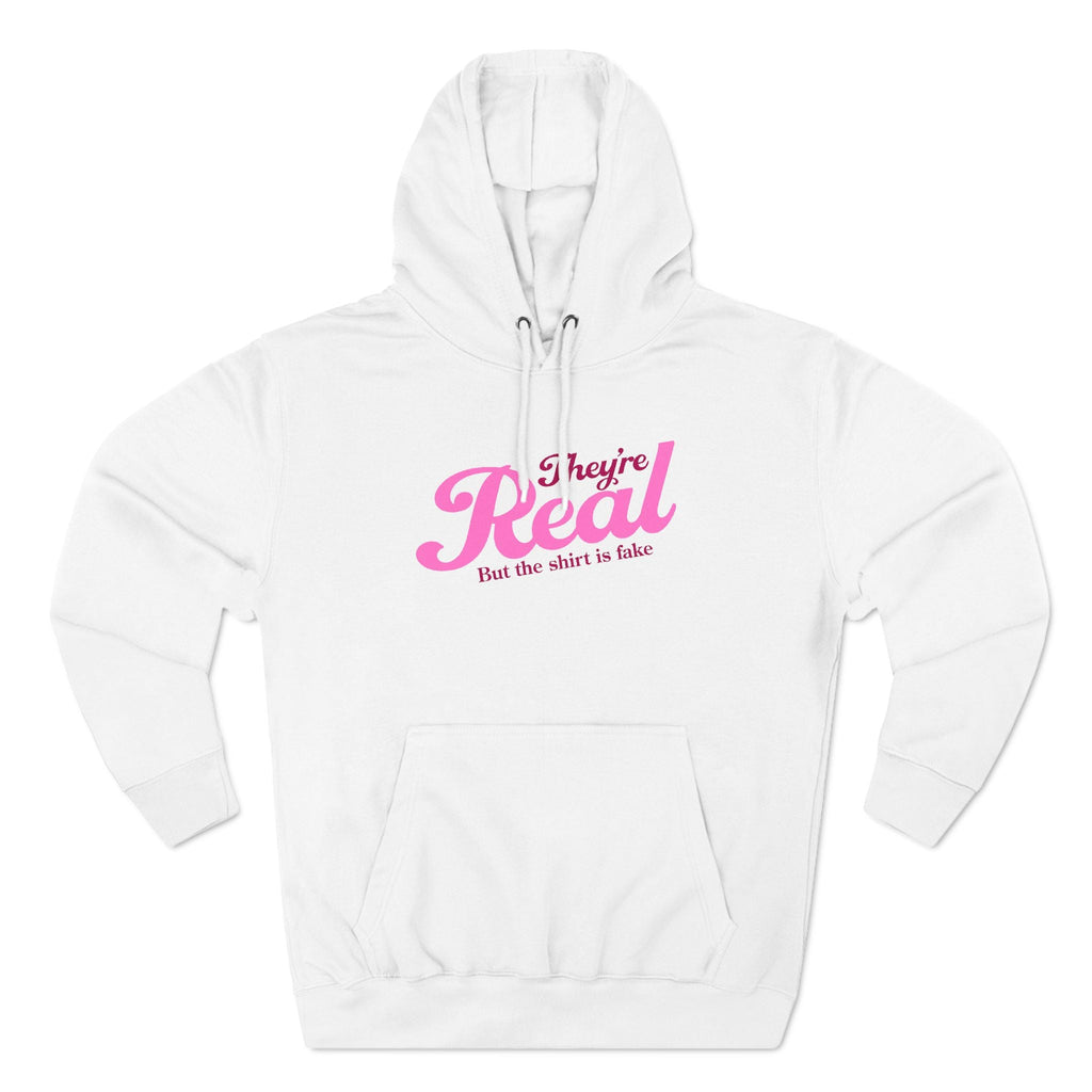 They're Real But The Shirt Is Fake - Hoodie