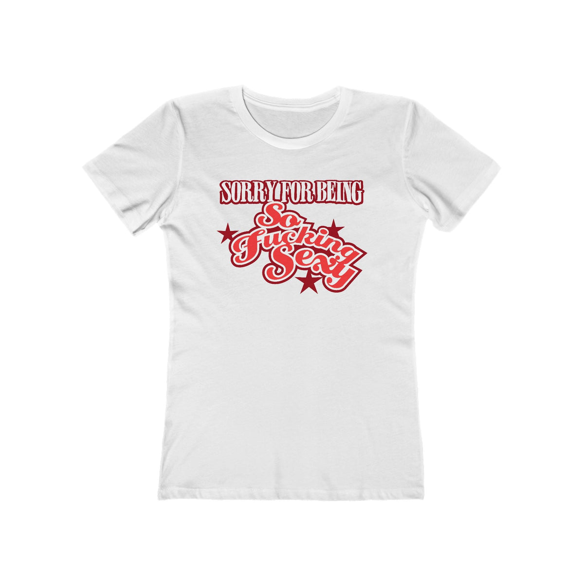 Sorry For Being So Fucking Sexy  - Women’s T-Shirt