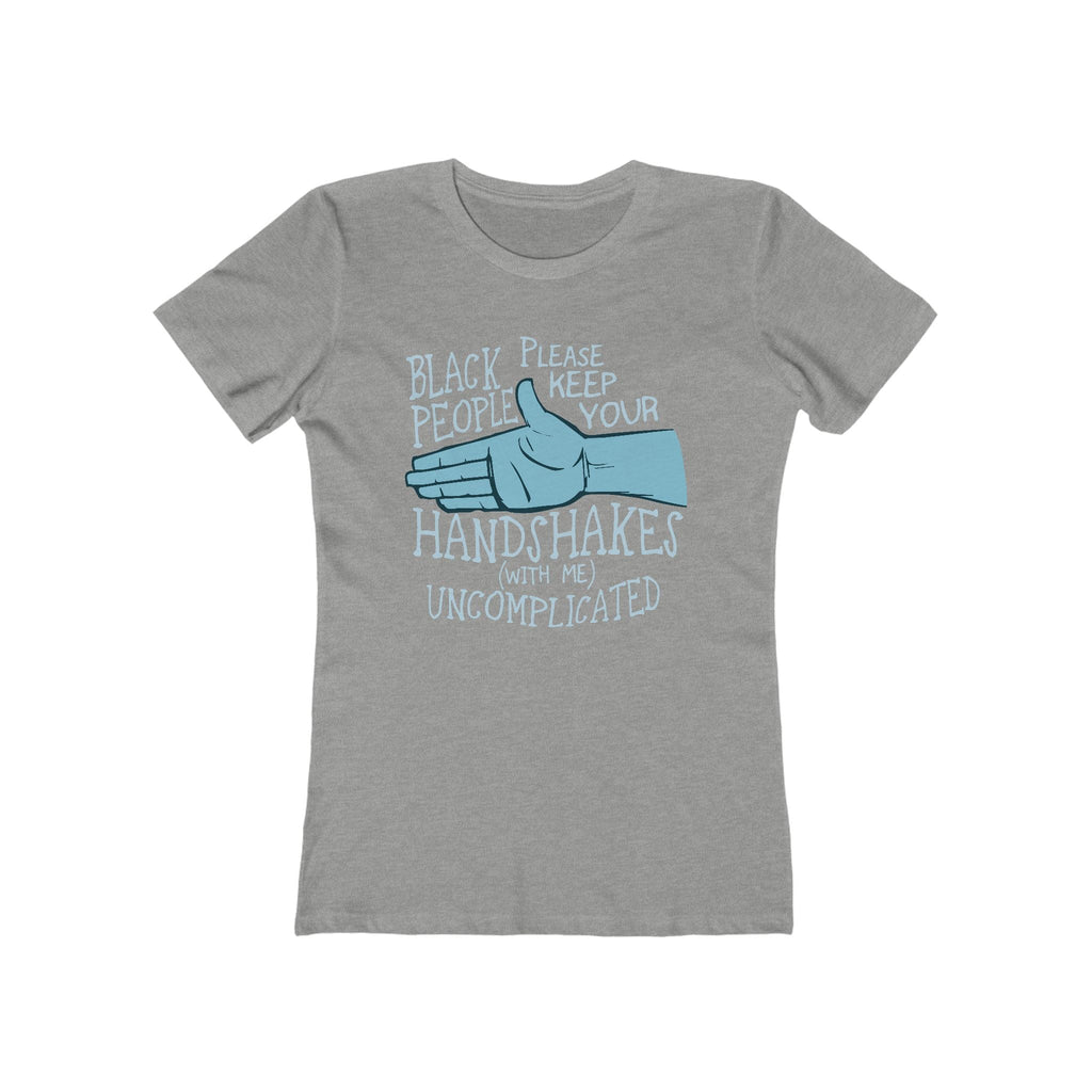 Black People Please Keep Your Handshakes With Me Uncomplicated  - Women’s T-Shirt