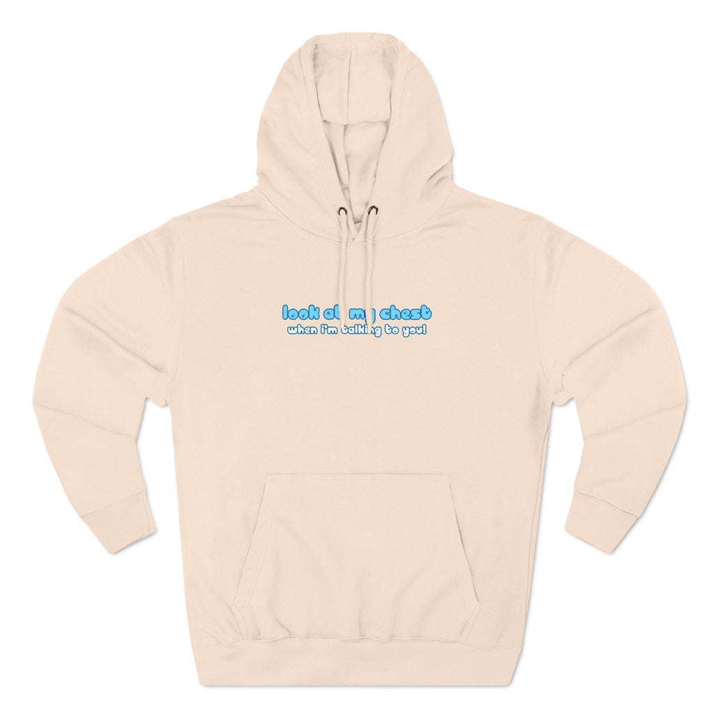 Look At My Chest When You're Talking To Me - Hoodie
