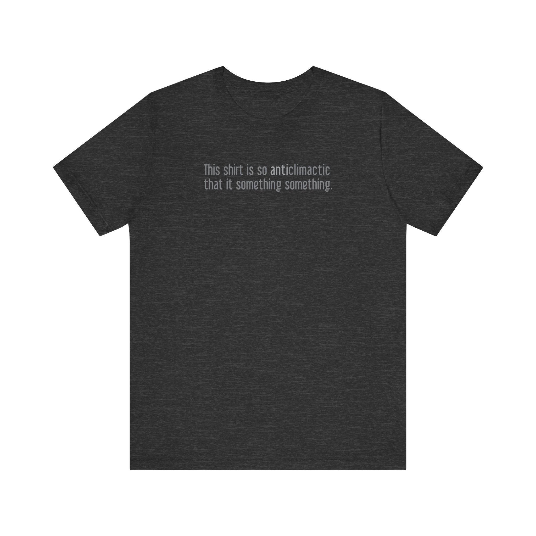 This Shirt Is So Anticlimactic That It Something Something. - Men's T-Shirt