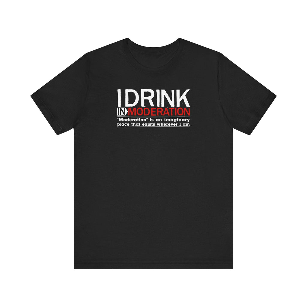 I Drink In Moderation - Men's T-Shirt
