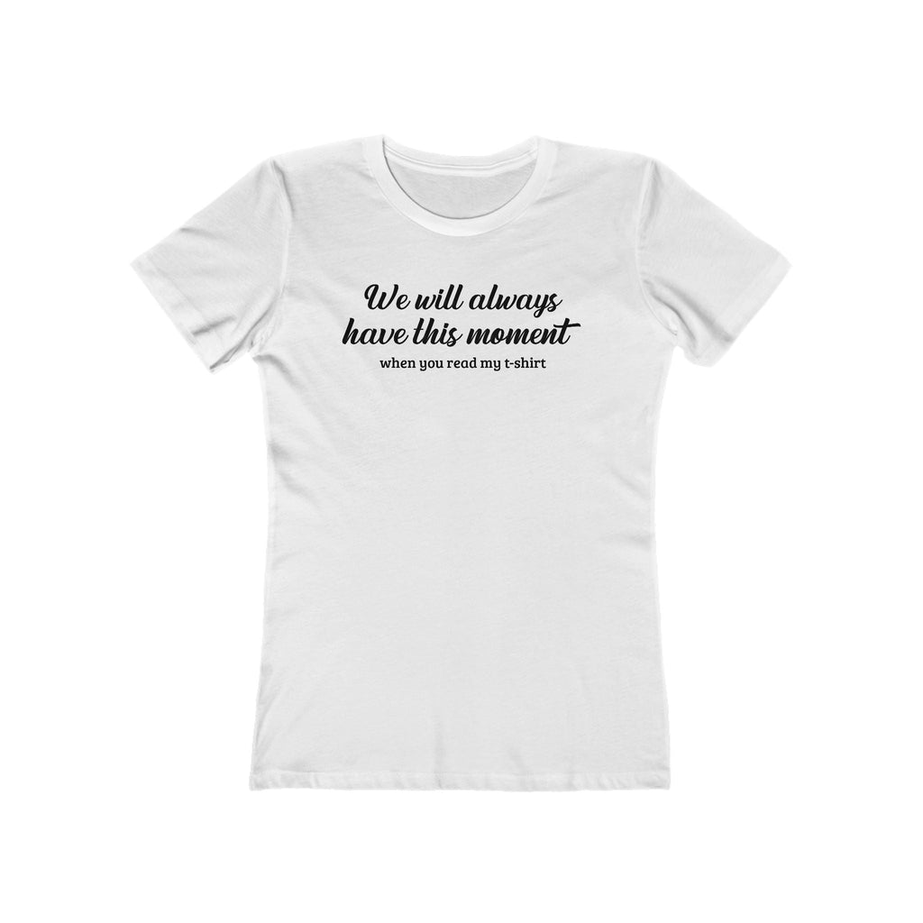 We Will Always Have This Moment - Women’s T-Shirt