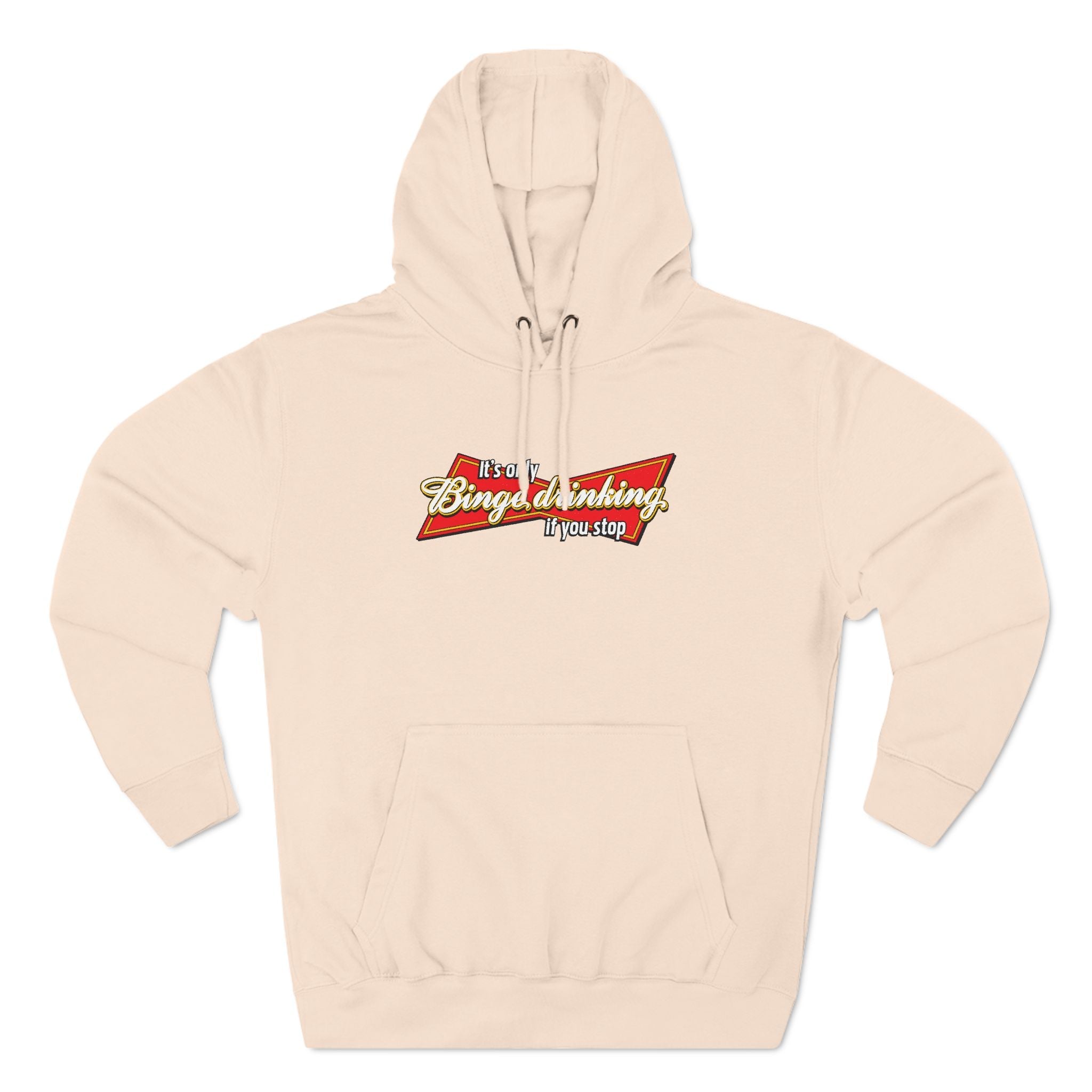 It's Only Binge Drinking If You Stop - Hoodie