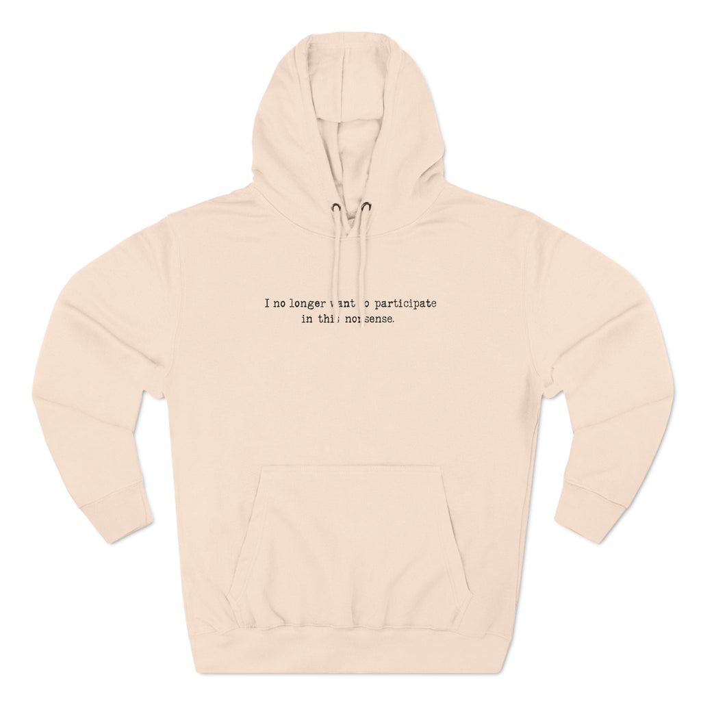 I No Longer Want To Participate In This Nonsense. - Hoodie