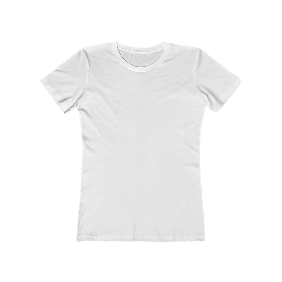 I Have That Disease Where I Look Like This. - Women’s T-Shirt