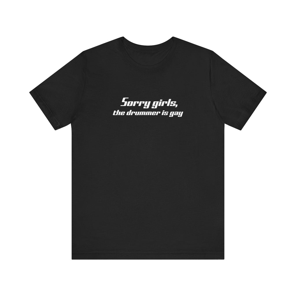 Sorry Girls - The Drummer Is Gay - Men's T-Shirt