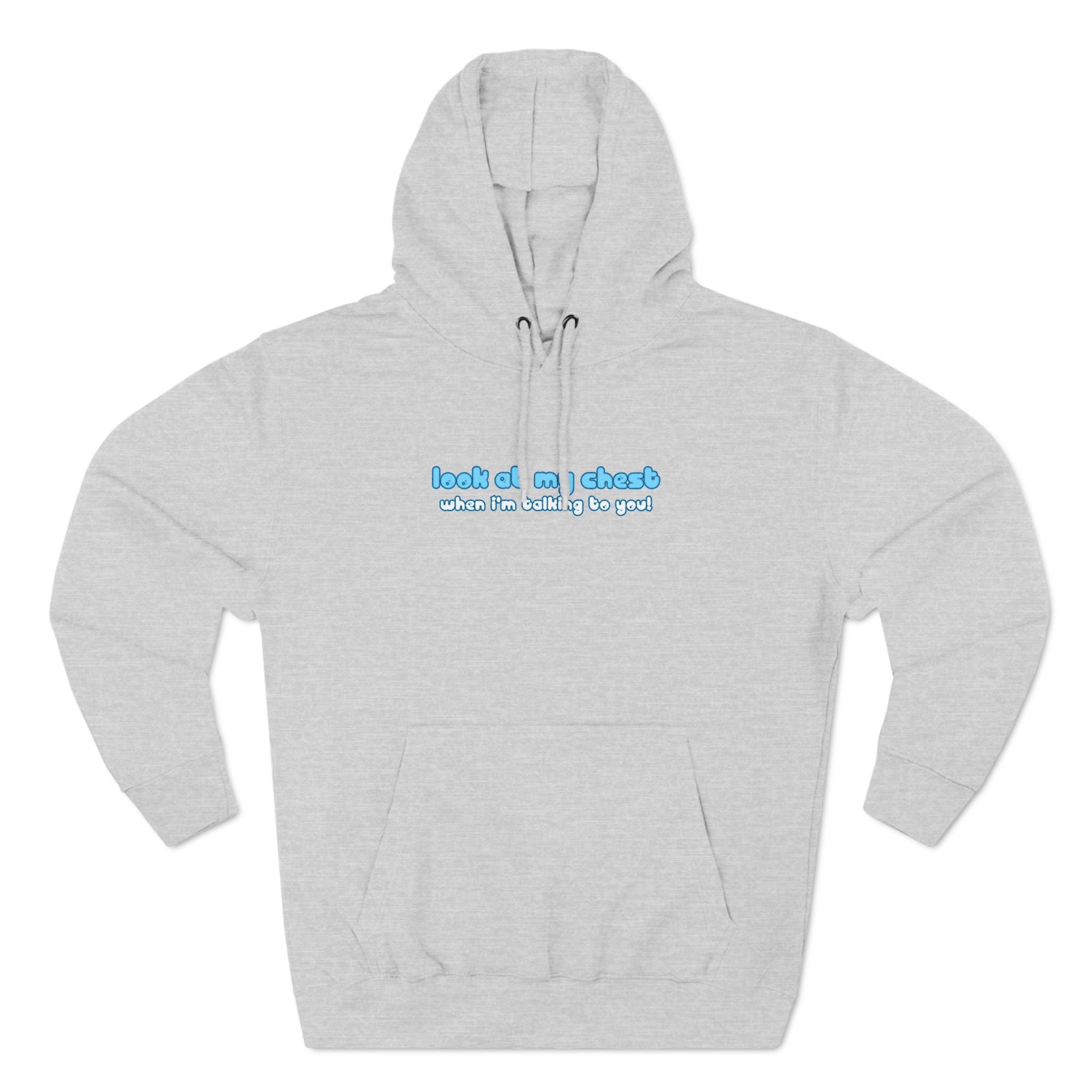 Look At My Chest When You're Talking To Me - Hoodie