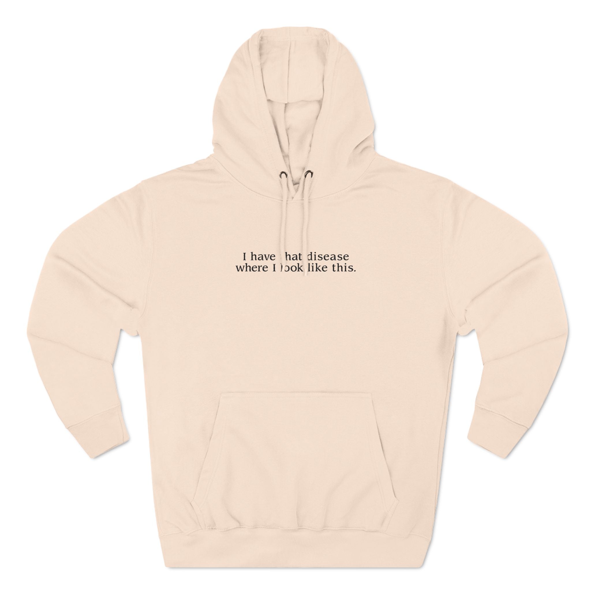 I Have That Disease Where I Look Like This. - Hoodie
