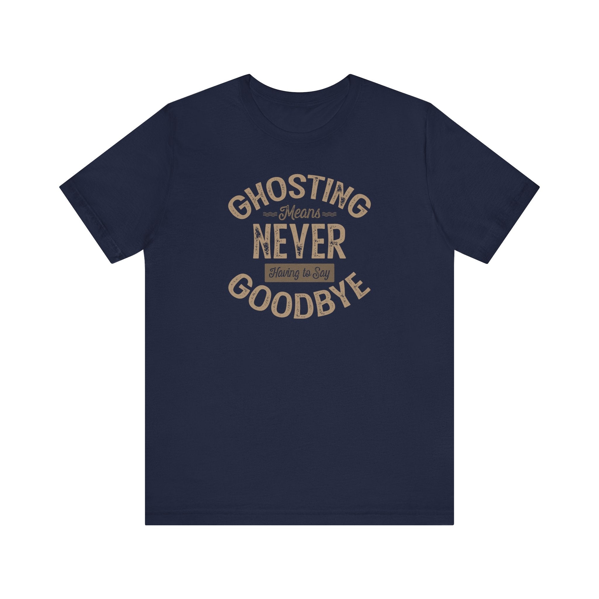 Ghosting Means Never Having To Say Goodbye - Men's T-Shirt