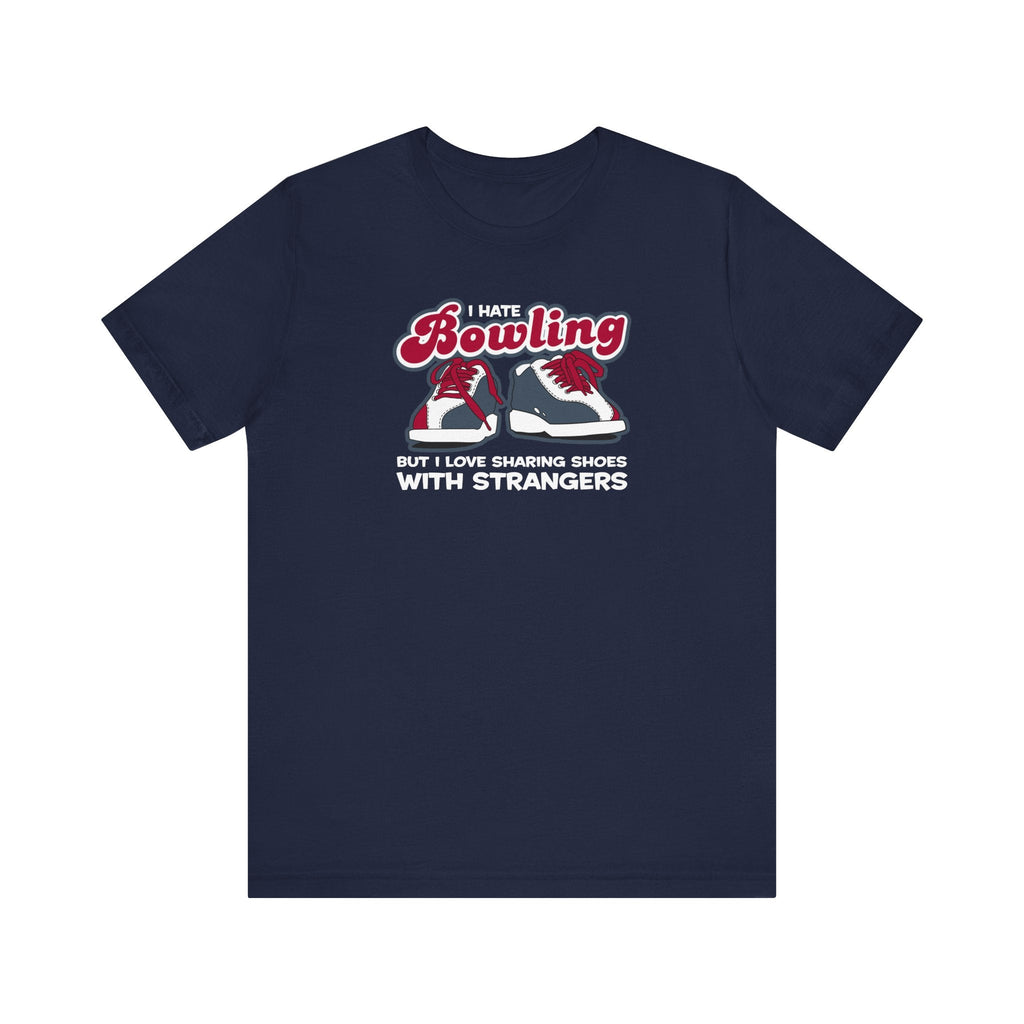 I Hate Bowling But I Love Sharing Shoes With Strangers - Men's T-Shirt