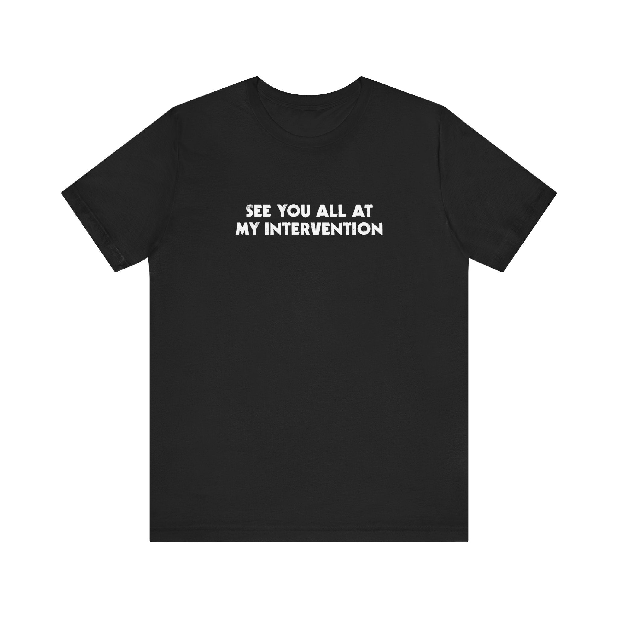 See You All At My Intervention - Men's T-Shirt