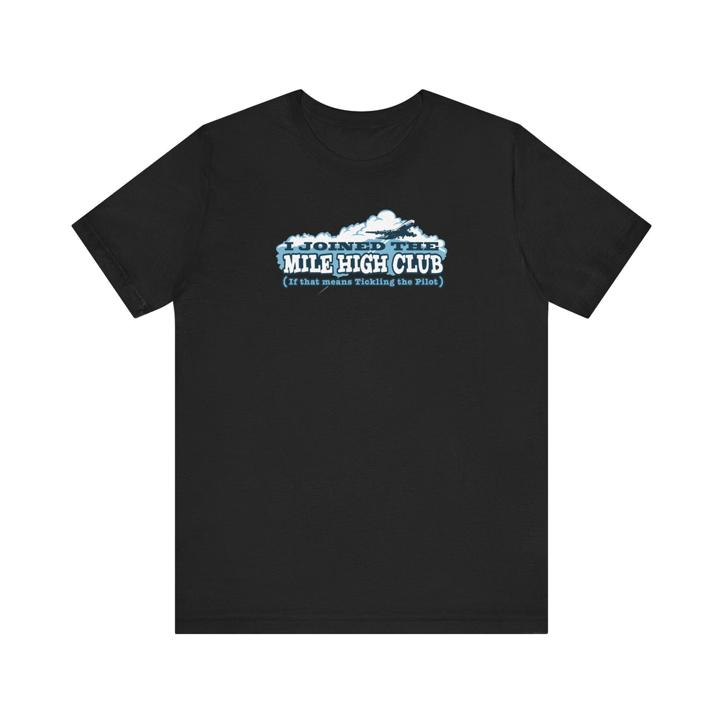 I Joined The Mile High Club (If That Means Tickling The Pilot) - Men's T-Shirt