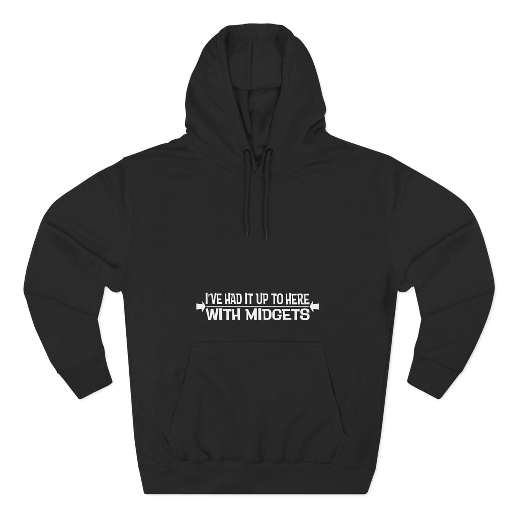 I've Had It Up To Here With Midgets - Hoodie
