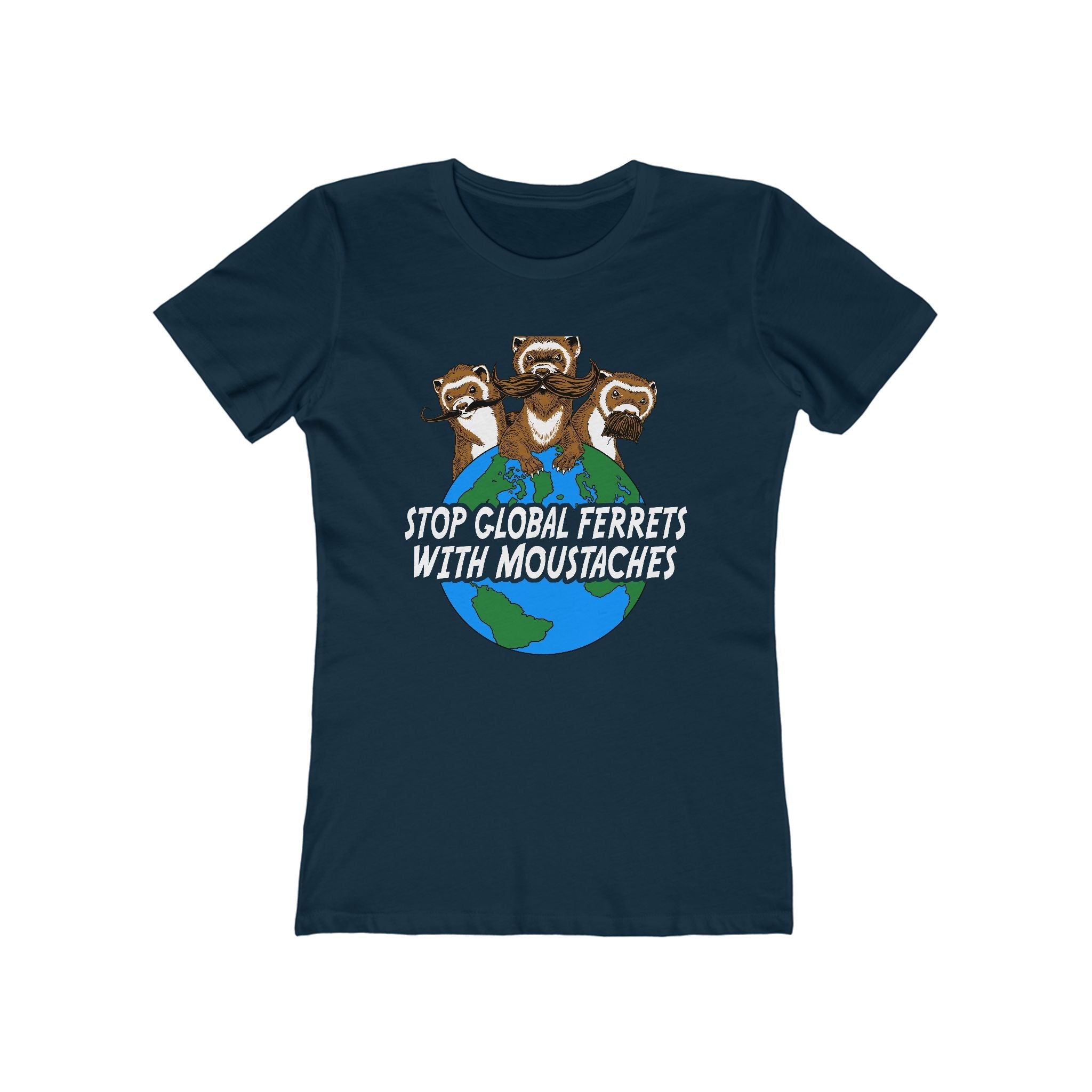 Stop Global Ferrets With Moustaches  - Women’s T-Shirt