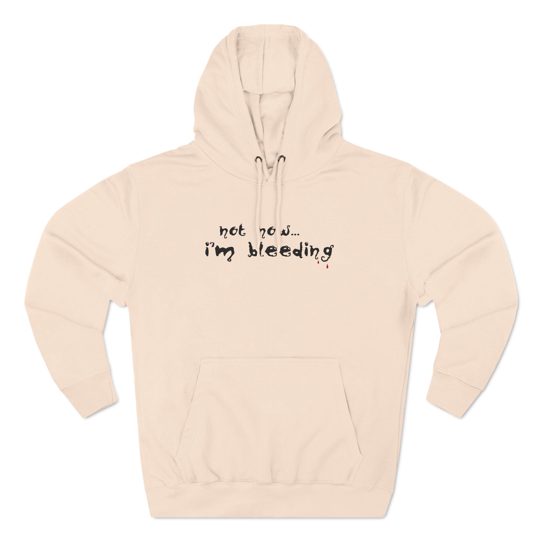 Not Now - I'm Bleeding - Hoodie