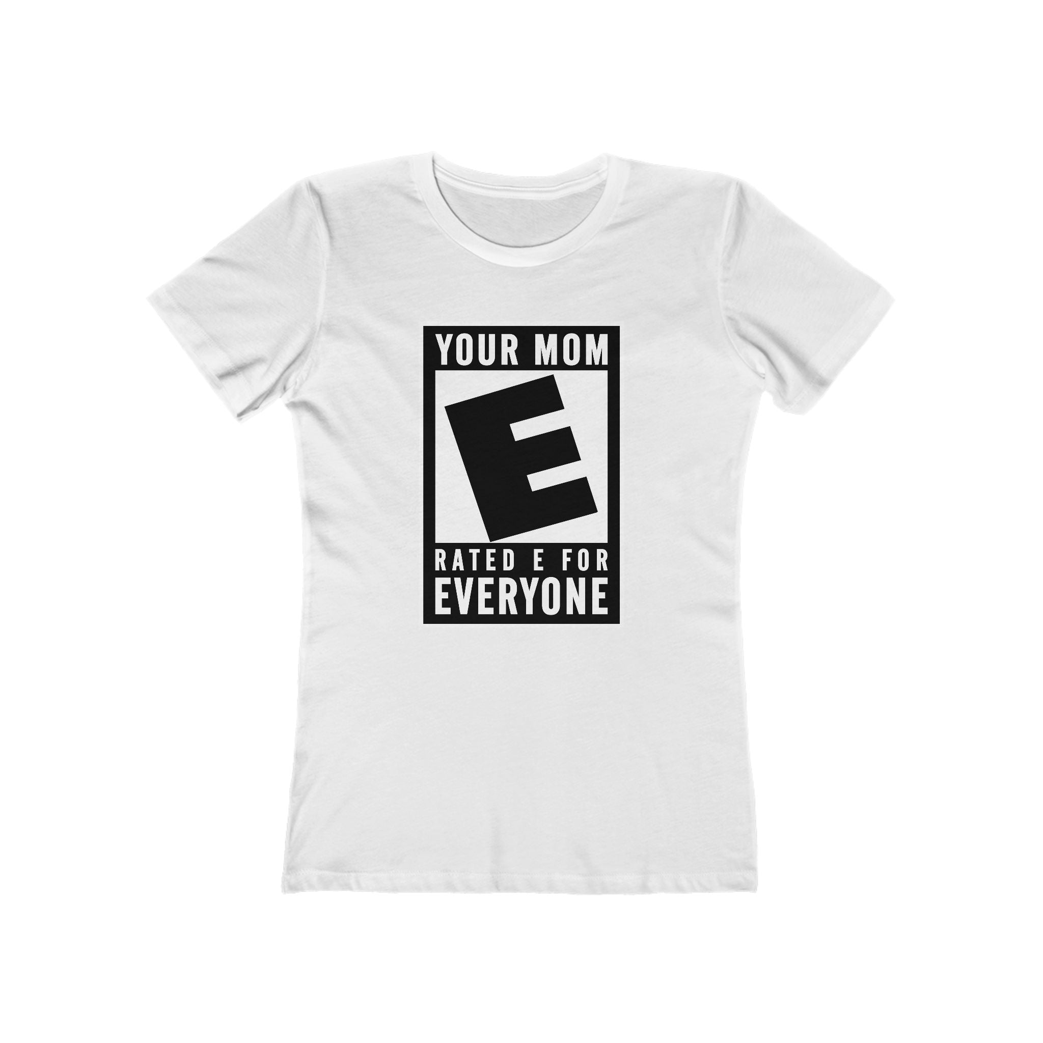 Your Mom - Rated E For Everyone  - Women’s T-Shirt