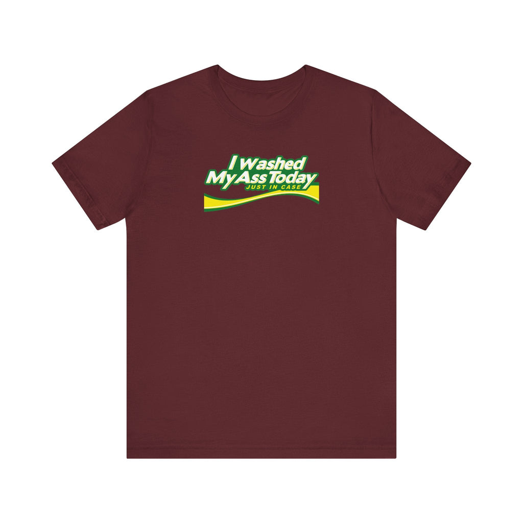 I Washed My Ass Today - Just In Case - Men's T-Shirt