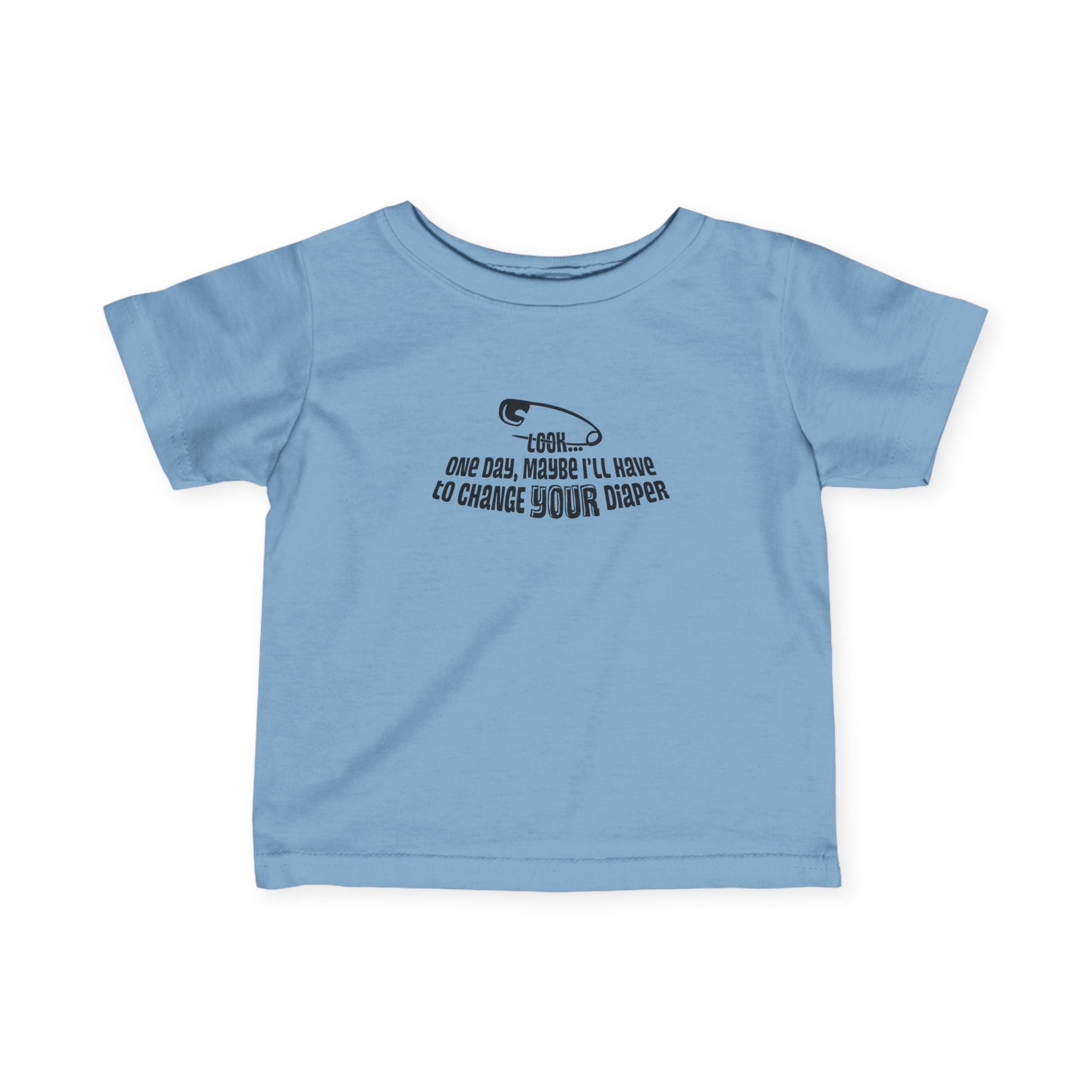 Look One Day Maybe I'll Have To Change Your Diaper - Baby T-Shirt