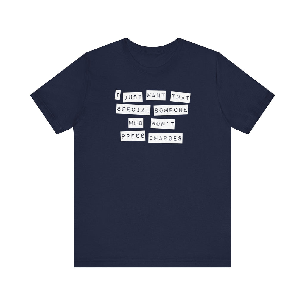 I Just Want That Special Someone Who Won't Press Charges - Men's T-Shirt