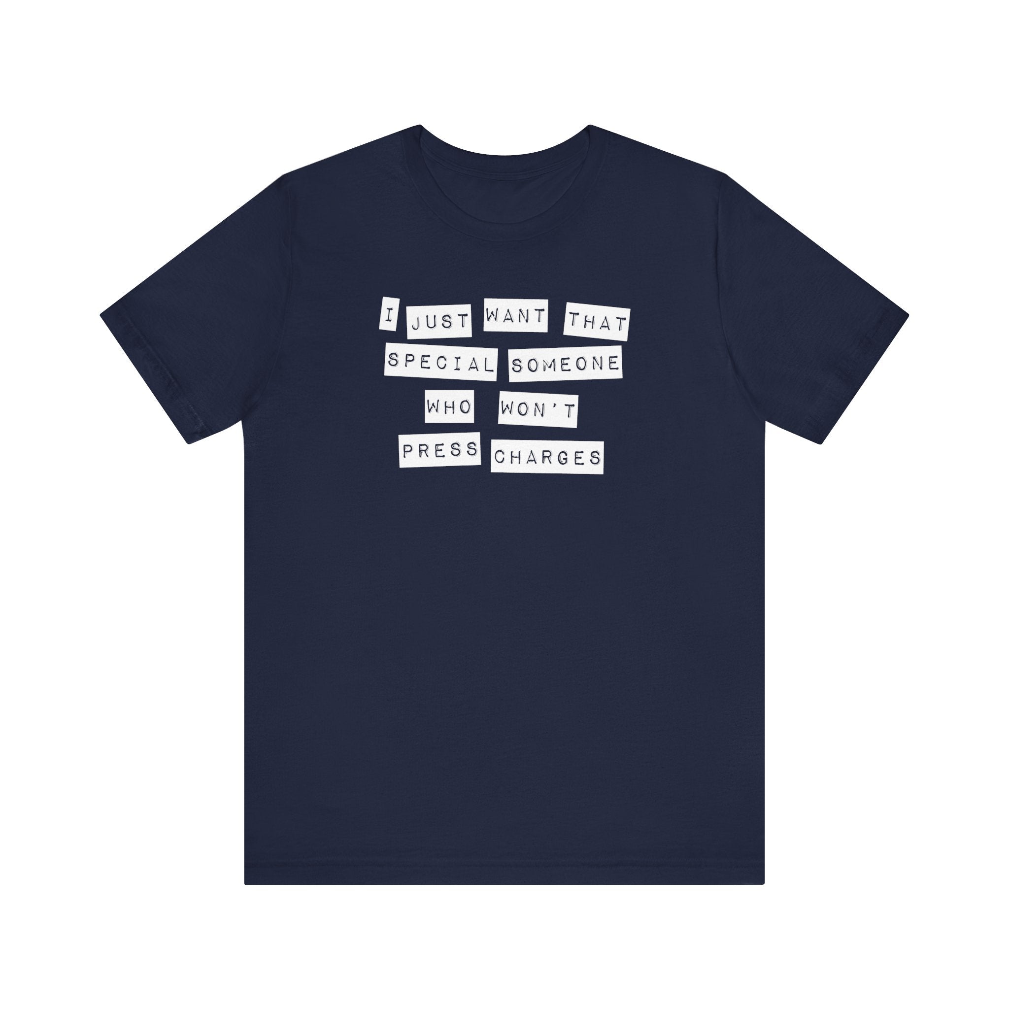 I Just Want That Special Someone Who Won't Press Charges - Men's T-Shirt