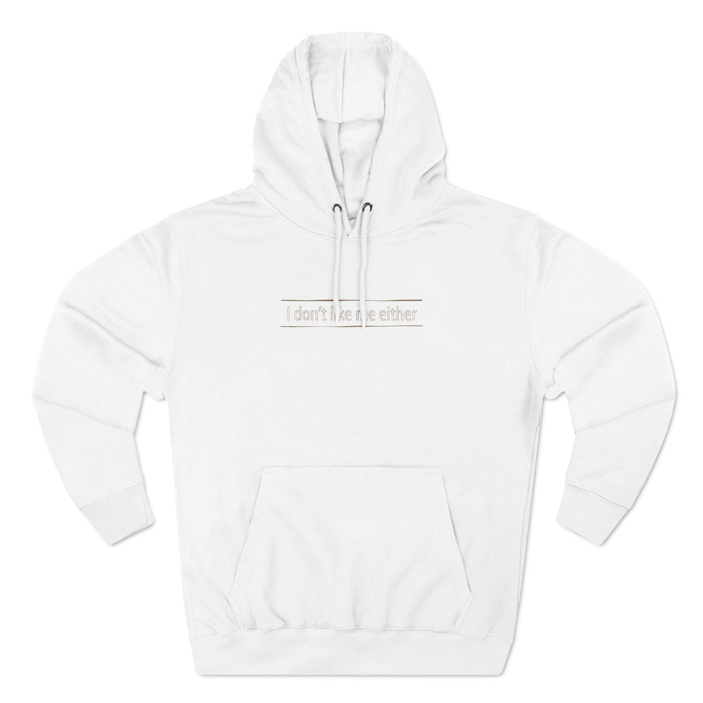 I Don't Like Me Either - Hoodie