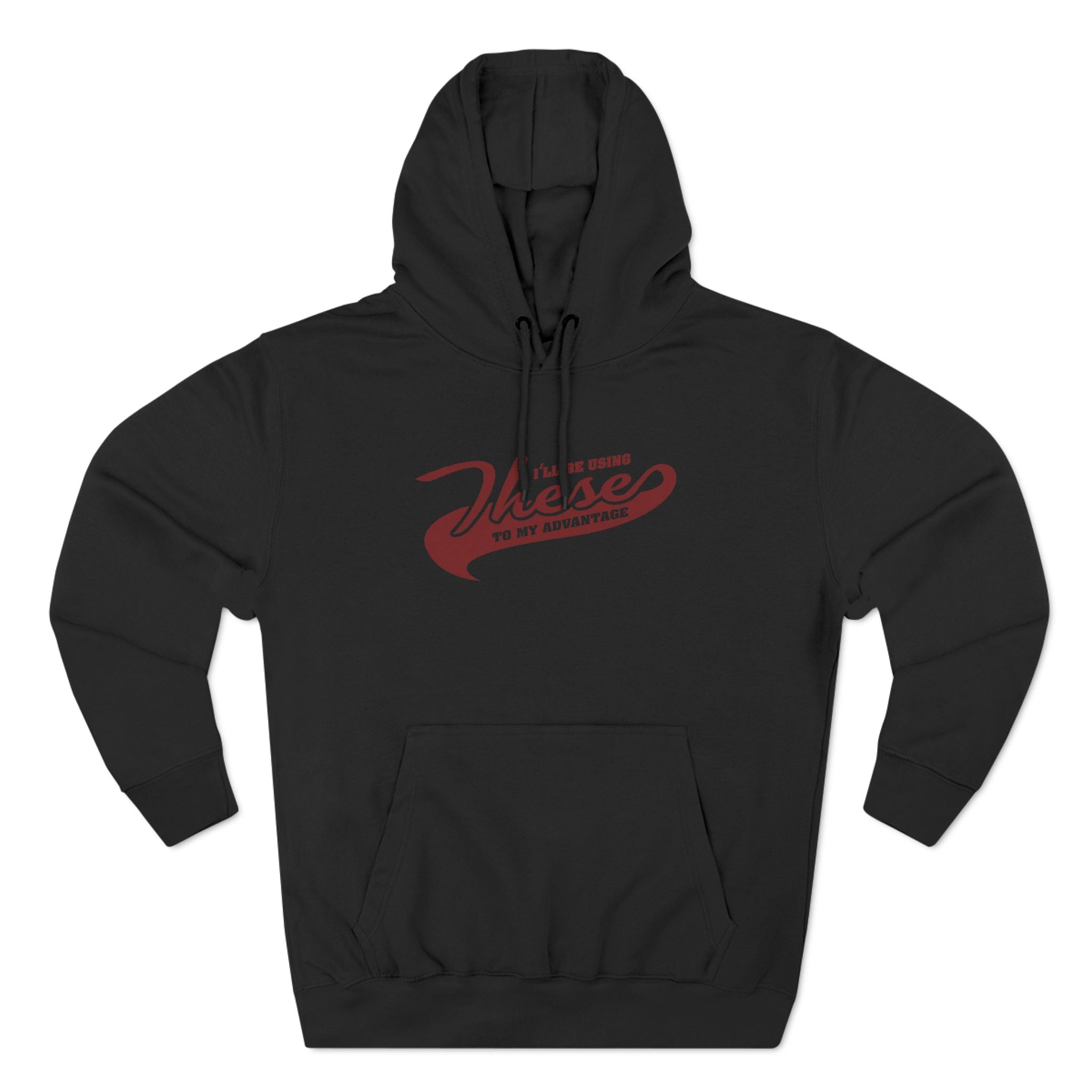 I'll Be Using These To My Advantage - Hoodie