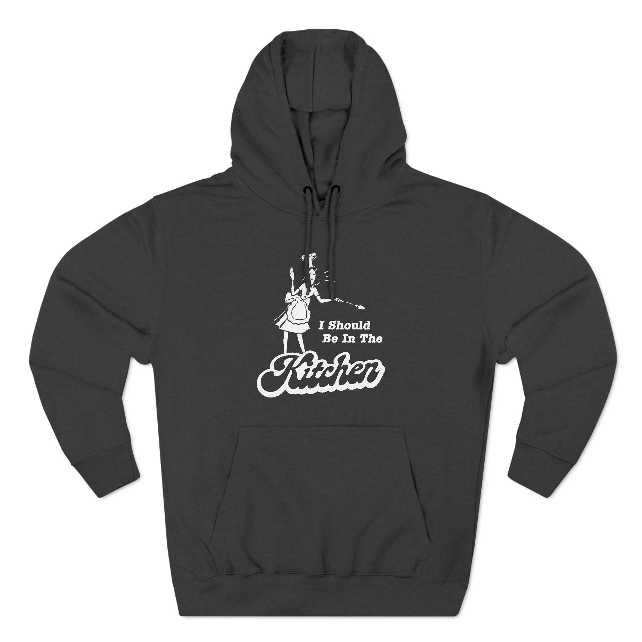 I Should Be In The Kitchen - Hoodie