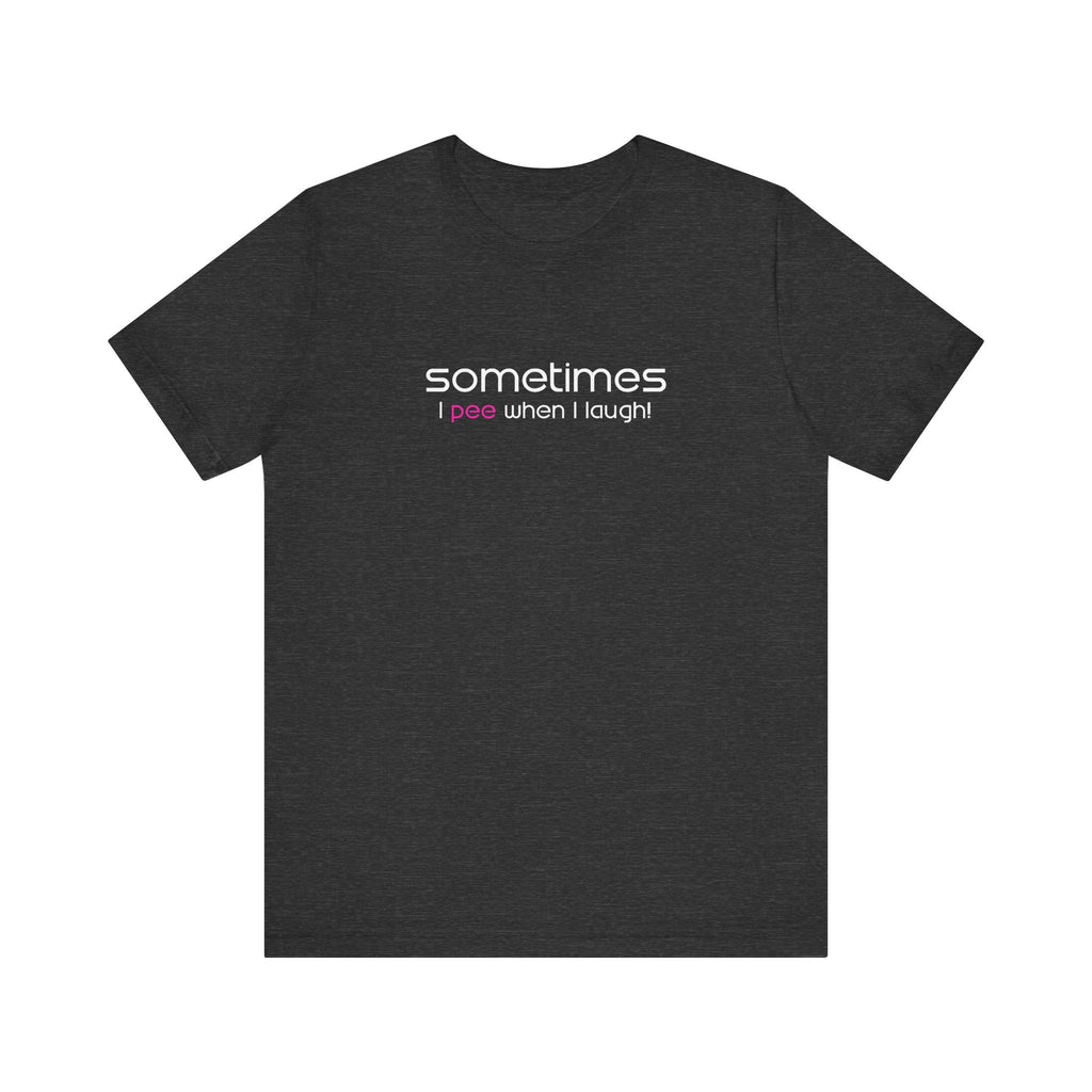 Sometimes I Pee When I Laugh - Men's T-Shirt