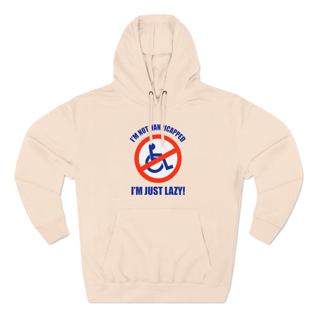 I'm Not Handicapped - I'm Just Lazy - Hoodie