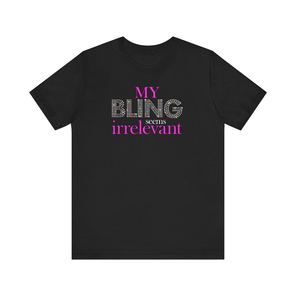 My Bling Seems Irrelevant - Men's T-Shirt