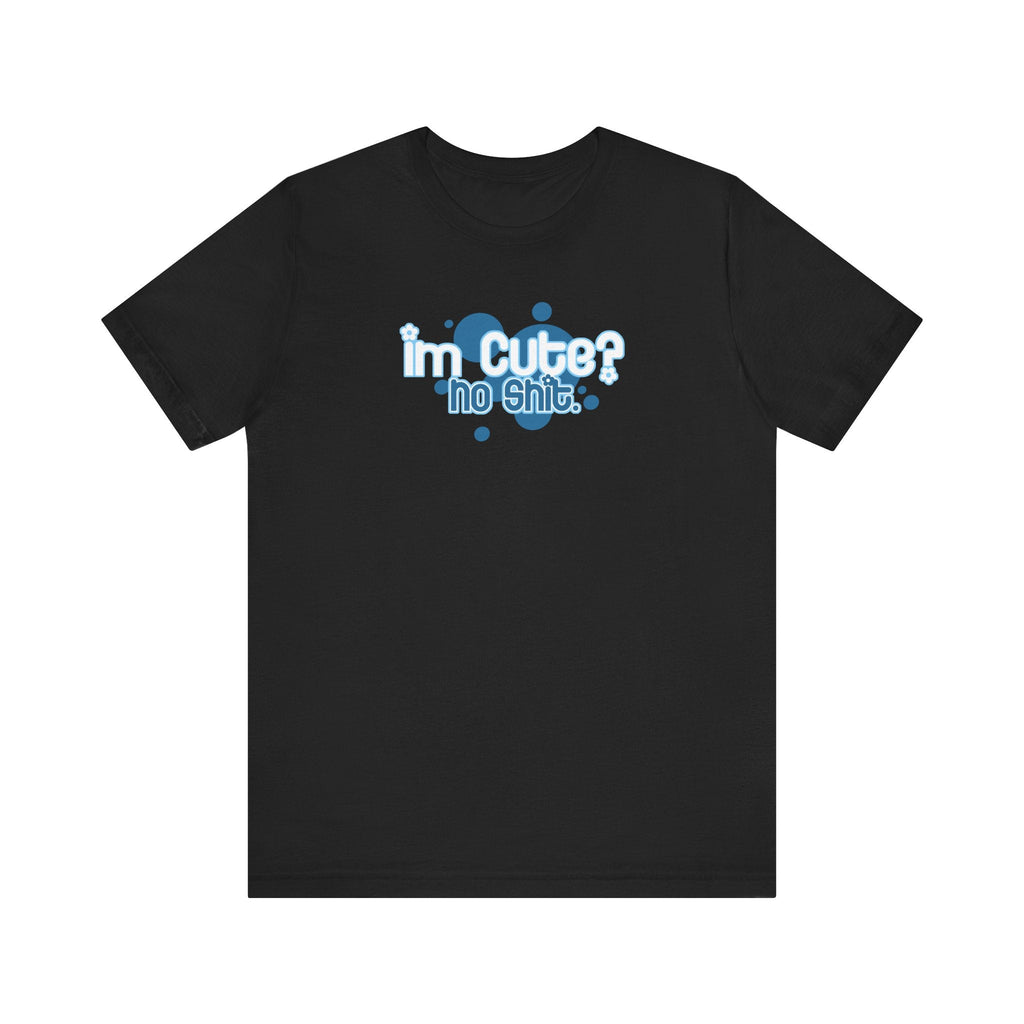 I'm Cute? No Shit - Men's T-Shirt