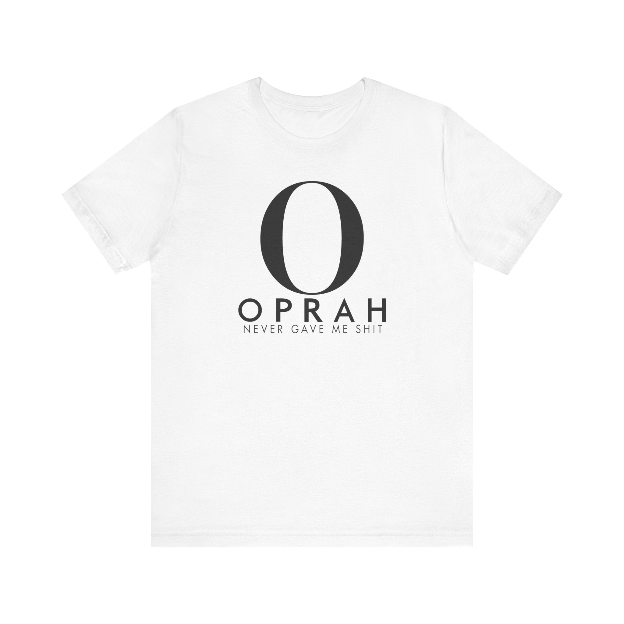 Oprah Never Gave Me Shit - Men's T-Shirt