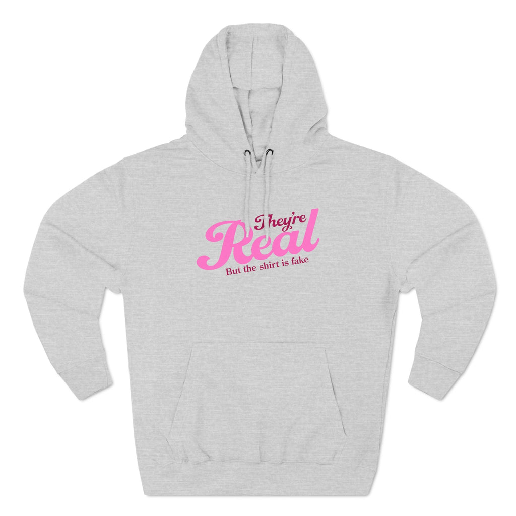 They're Real But The Shirt Is Fake - Hoodie