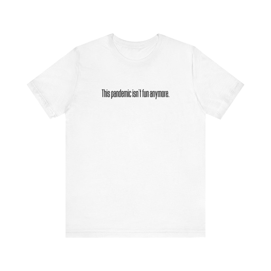 This Pandemic Isn't Fun Anymore - Men's T-Shirt