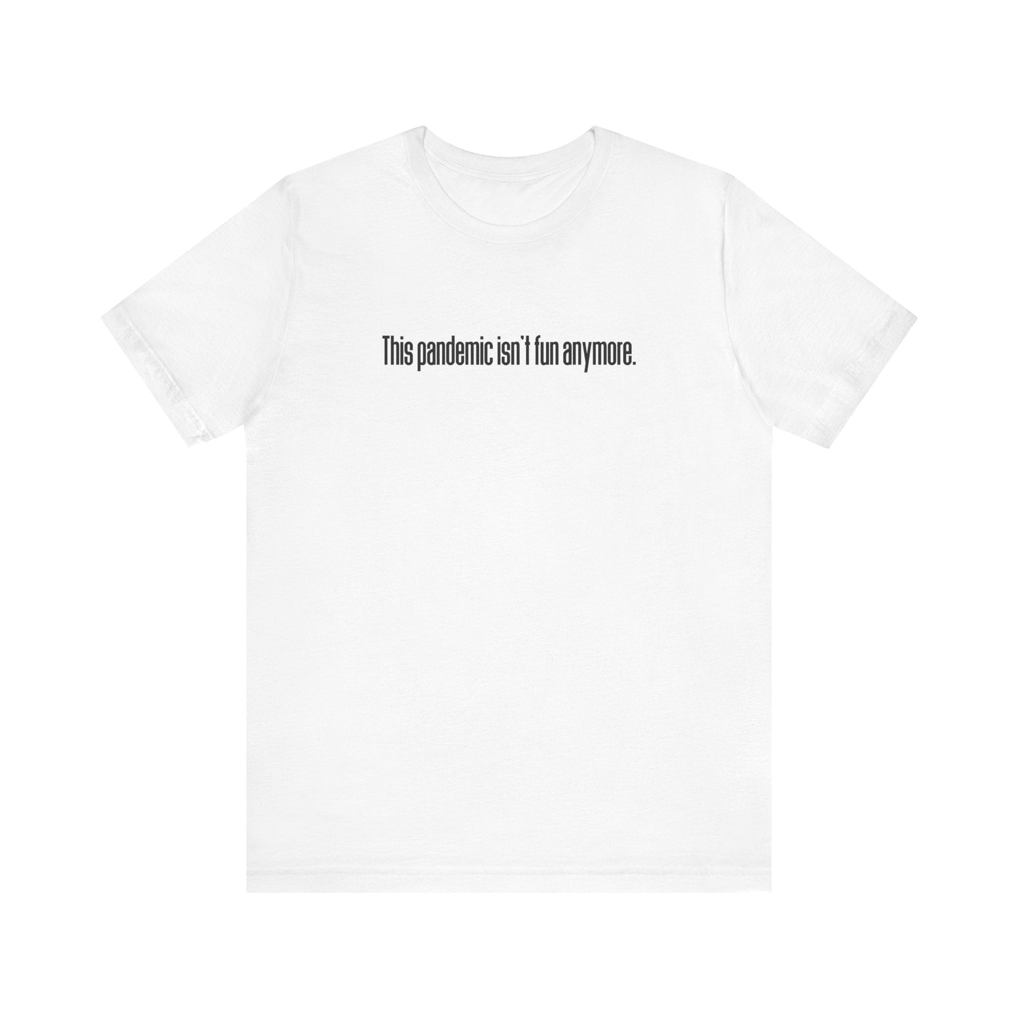 This Pandemic Isn't Fun Anymore - Men's T-Shirt