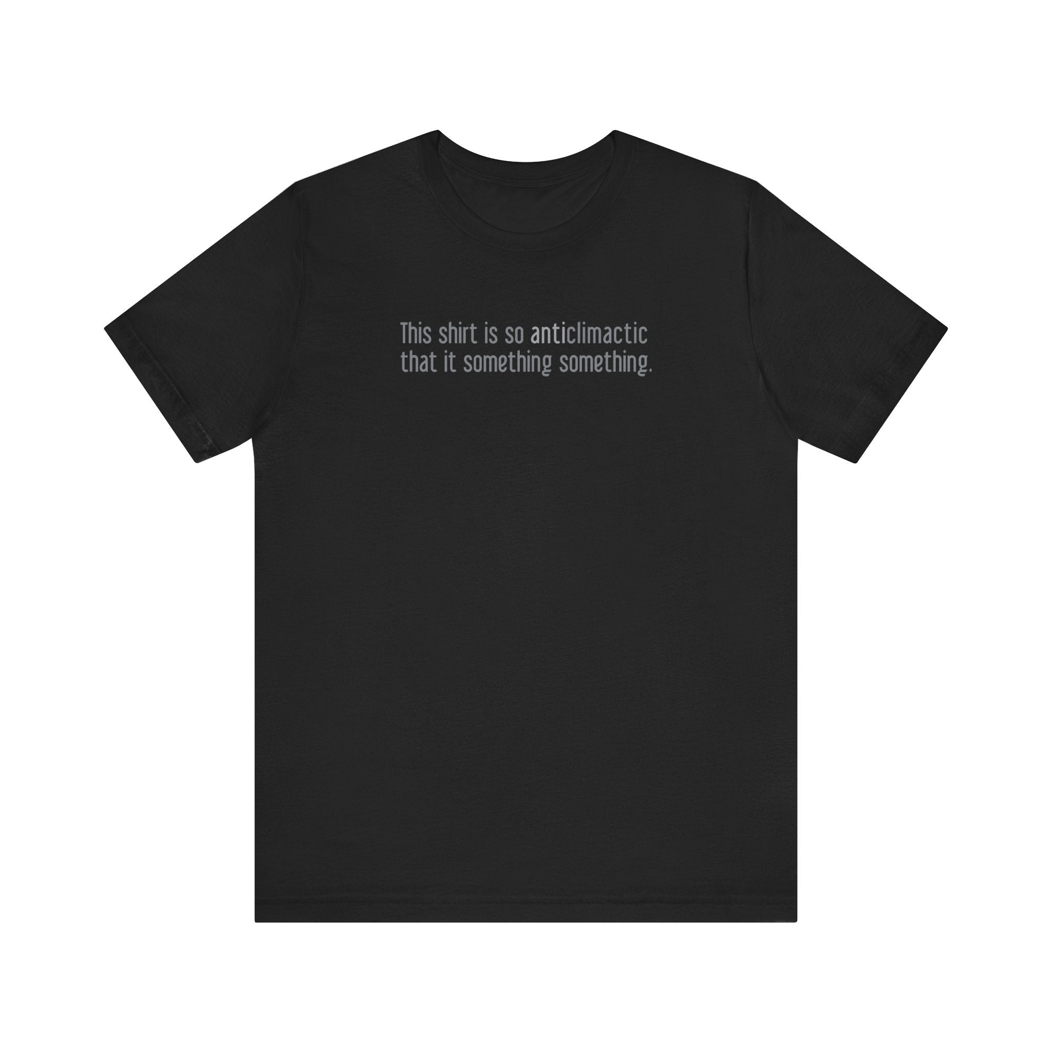 This Shirt Is So Anticlimactic That It Something Something. - Men's T-Shirt