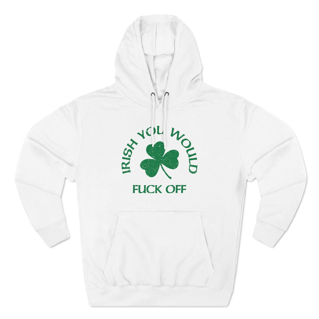Irish You Would Fuck Off - Hoodie