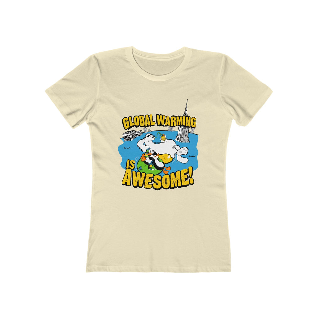 Global Warming Is Awesome - Women’s T-Shirt