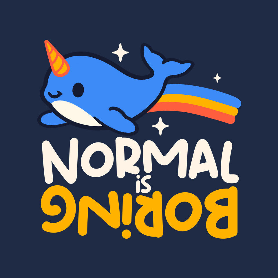 Normal Is Boring Narwhal