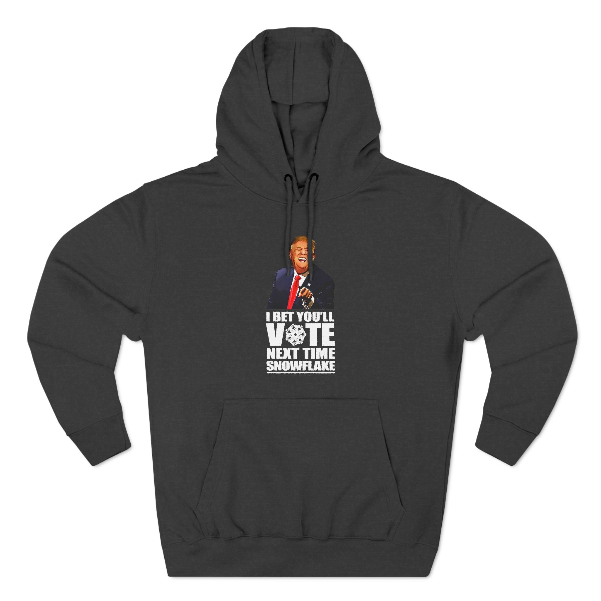 I Bet You'll Vote Next Time Snowflake (Donald Trump) - Hoodie
