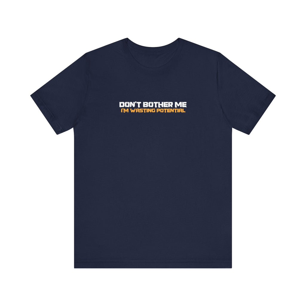Don't Bother Me - I'm Wasting Potential - Men's T-Shirt